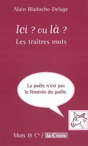 Ici ? ou là ? : les traîtres mots
