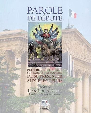 Parole de député : petit recueil édifiant sur l'art et la manière de se présenter aux électeurs