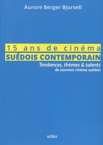 15 ans de cinéma suédois contemporain: Tendances, thèmes & talents du nouveau cinéma suédois