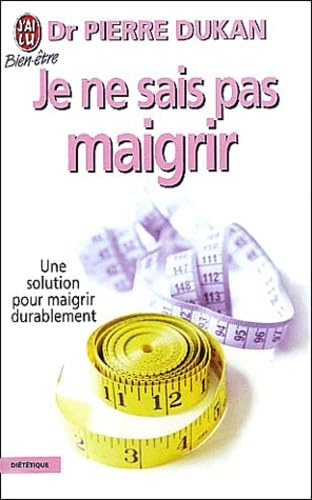 Je ne sais pas maigrir : Une solution pour maigrir durablement