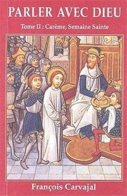 Parler avec Dieu : méditation pour chaque jour de l'année. Vol. 2. Carême, Semaine sainte