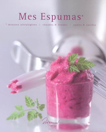 Mes espumas : mousses ultralégères, chaudes & froides, salées & sucrées