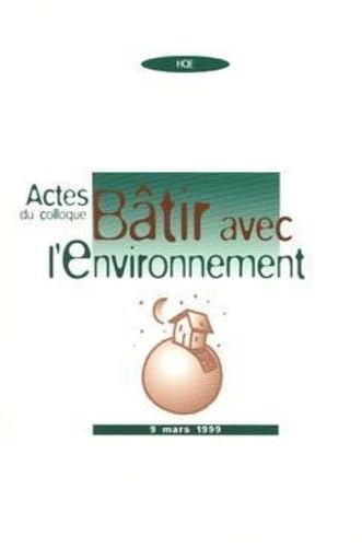 Bâtir avec l'environnement: Actes du colloque 9 mars 1999
