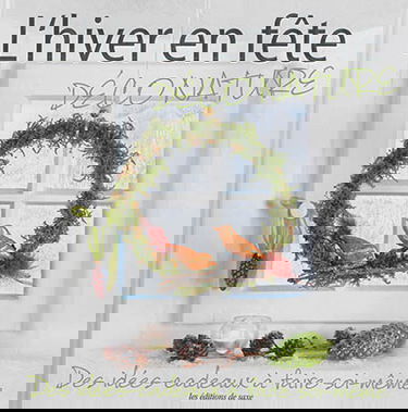 L'hiver en fête : déco nature : des idées-cadeaux à faire soi-même