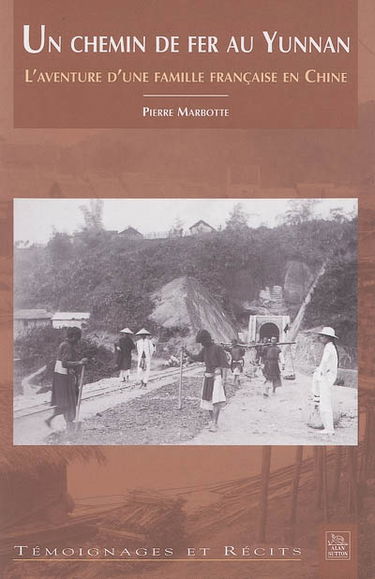 Un chemin de fer au Yunnan : l'aventure d'une famille française en Chine