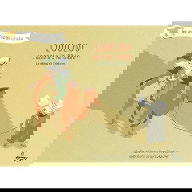 LOULOU RACONTE LA BIBLE, T1. LE DÉBUT DE L´HISTOIRE