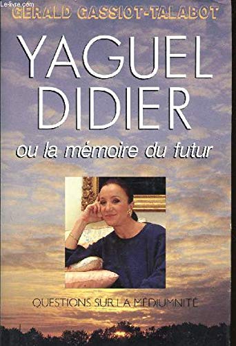 Yaguel Didier ou la mémoire du futur, questions sur la médiumnité.