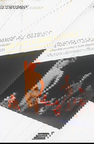 Que fait la danse à l'école ? : enquête au coeur d'une utopie possible