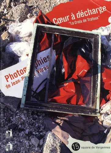 Coeur à décharge, la croix de Trafoux : exposition, Paris, 15 square de Vergennes, 10 févr.-10 avril 2004