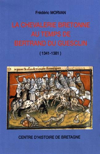 La chevalerie bretonne au temps de Bertrand du Guesclin : 1341-1381