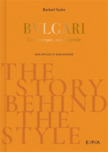 Bulgari : une marque, une légende : non officiel et non autorisé
