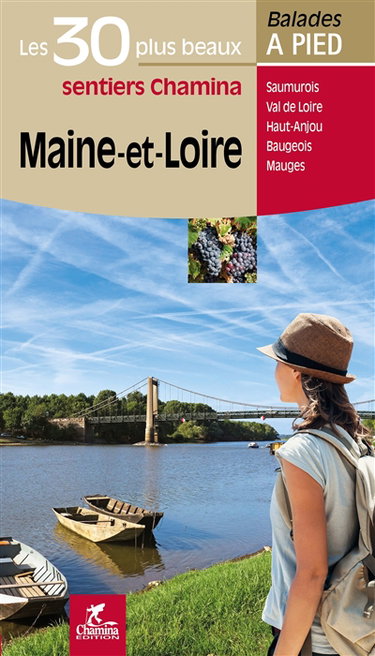 Couverture de Maine-et-Loire : les 30 plus beaux sentiers Chamina : Saumurois, Val de Loire, Haut-Anjou, Baugeois, Mauges