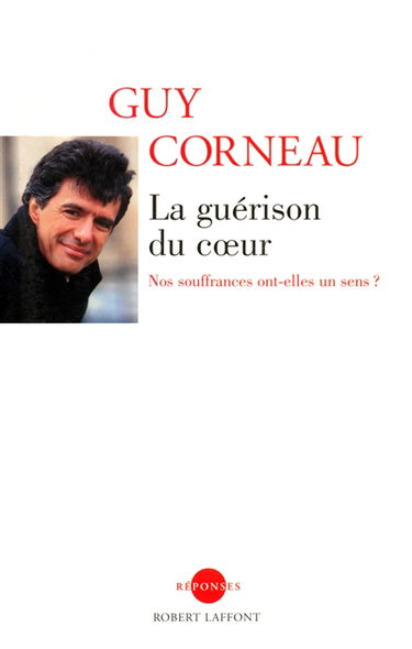 La guérison du coeur : nos souffrances ont-elles un sens ?