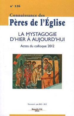 Connaissance des Pères de l'Eglise, n° 126. La mystagogie d'hier à aujourd'hui : actes du colloque 2012