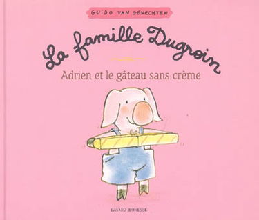 La famille Dugroin. Vol. 2005. Adrien et le gâteau sans crème