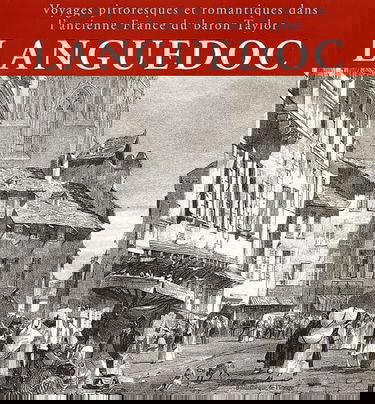 Languedoc: Voyages pittoresques et romantiques dans l'ancienne France du baron Taylor