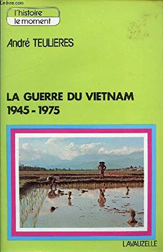 La Guerre du Vietnam : Le conflit vietminh et sa suite américaine (L'Histoire, le moment)