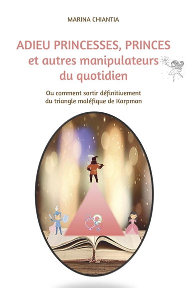 Adieu princesses, princes et autres manipulateurs du quotidien : Ou comment sortir définitivement du triangle maléfique de Karpman