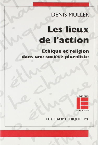 Les Lieux de l'action : éthique et religion dans une société pluraliste
