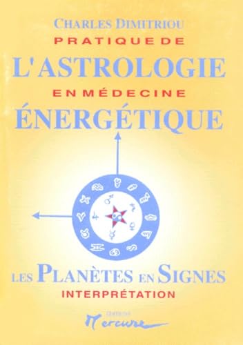 Pratique L' Astrologie En Medecine Energetique. Planetes En Signes, Interpretation