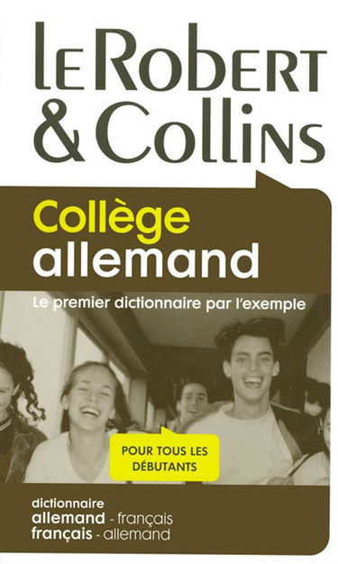 Le Robert & Collins, collège allemand : le premier dictionnaire par l'exemple, pour tous les débutants : dictionnaire allemand-français, français-allemand