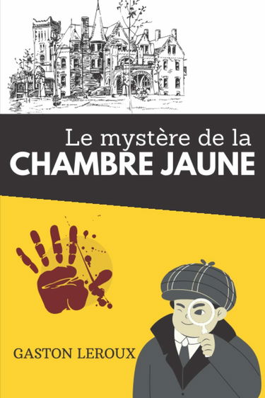Le mystère de la chambre jaune: de Gaston Leroux | Texte intégral