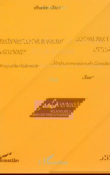 Le monothéisme, le pouvoir et la guerre : de la conversion de Constantin au jihad islamiste : essai