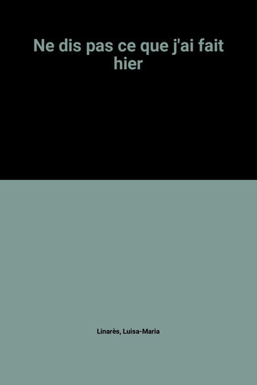 Ne dis pas ce que j'ai fait hier