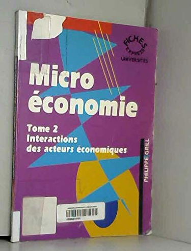 Microéconomie. Vol. 2. Interactions des acteurs économiques
