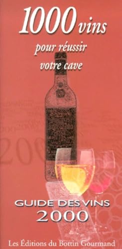 1000 vins pour réussir votre cave : guide des vins 2000