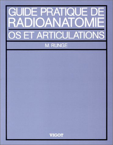 Guide pratique de radioanatomie : os et articulations