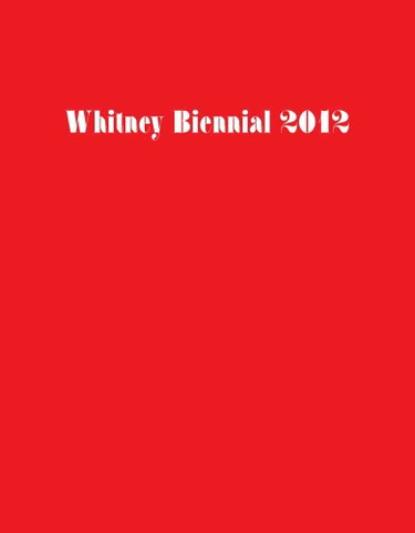 Couverture de Whitney Biennial 2012