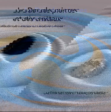 Le Dao des pierres et des cristaux - L'utilisation des minéraux en médecine chinoise