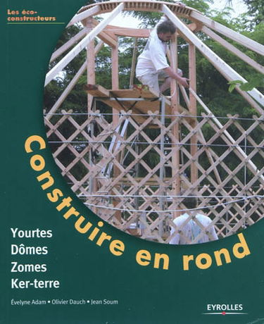 Construire en rond : yourtes, domes, zomes et ker-terre