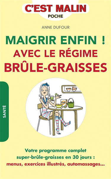 Maigrir enfin ! : avec le régime brûle-graisses
