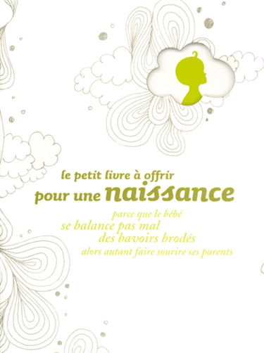 Le petit livre à offrir pour une naissance : parce que le bébé se balance pas mal des bavoirs brodés, alors autant faire sourire ses parents