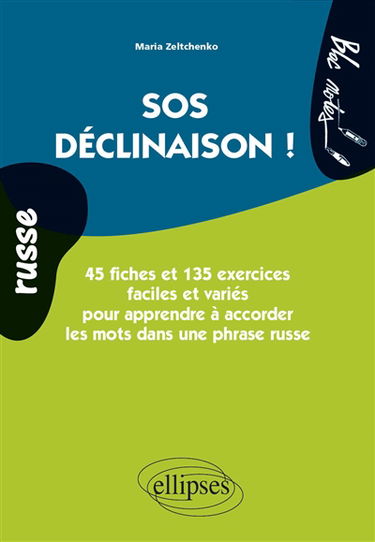 Russe, SOS déclinaison ! : 45 fiches et 135 exercices faciles et variés pour apprendre à accorder les mots dans une phrase russe