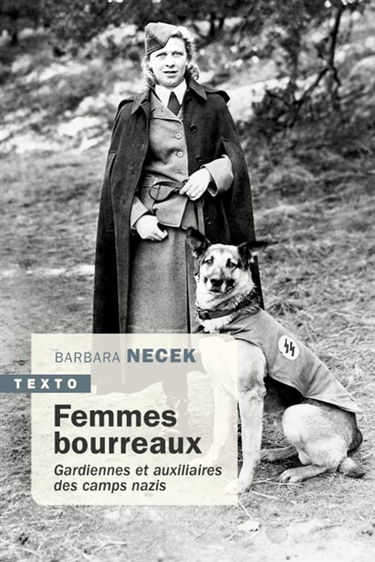 Femmes bourreaux : gardiennes et auxiliaires des camps nazis