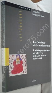 La Couleur de la mélancolie : la fréquentation des livres au XIVe siècle, 1300-1415
