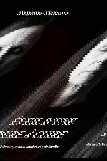 Éveil d'une dure à cuire: Recueil d'expériences paranormales et spirituelles