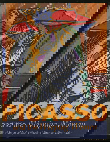 Picasso and the Weeping Women: The Years of Marie-Therese Walter and Dora Maar