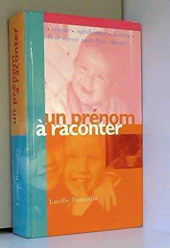 Couverture de Un Prenom A Raconter. Origine. Signification. Histoire. Tout Savoir Pour Bien Choisir de Lucille Dumoulin
