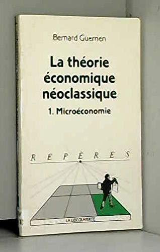 La théorie économique néoclassique. microéconomie, tome 1