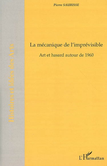 La mécanique de l'imprévisible : art et hasard autour de 1960