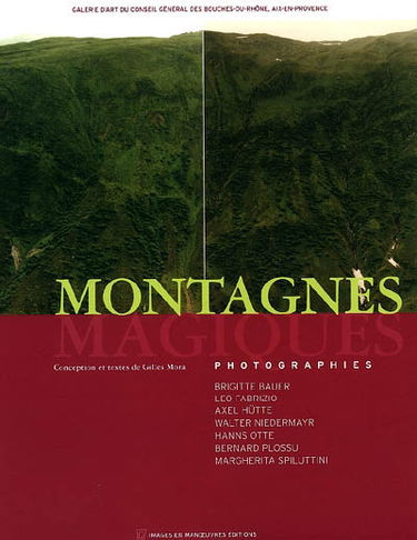 Montagnes magiques : photographies Brigitte Bauer, Leo Fabrizio, Axel Hütte, Walter Niedermayr, Hanns Otte, Bernard Plossu, Margherita Spiluttini : exposition, Galerie d'art du Conseil général des Bouches-du-Rhône, Aix-en-Provence, 13 janv.-17 avr. 2006