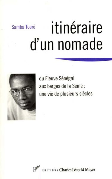 Itinéraire d'un nomade : du fleuve Sénégal aux berges de la Seine, une vie de plusieurs siècles