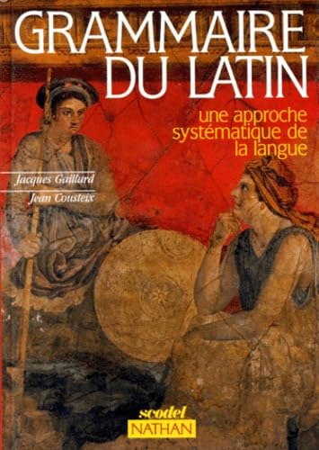 GRAMMAIRE DU LATIN.: Une approche systématique de la langue