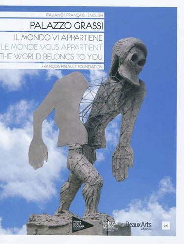Palazzo Grassi : Le monde vous appartient. Il mondo vi appartiene. The world belongs to you