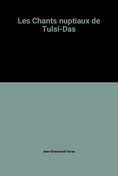 Les Chants nuptiaux de Tulsi-Das