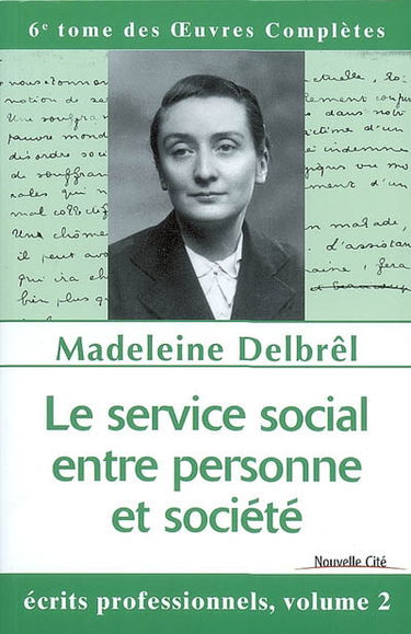 Oeuvres complètes. Vol. 6. Le service social, entre personne et société : écrits professionnels 2, textes inédits